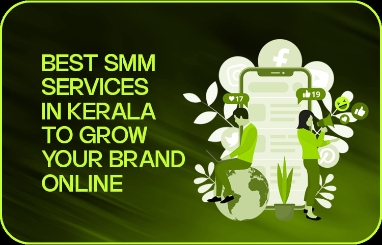 Best SMM Services in Kerala to Grow Your Brand Online