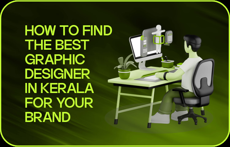 How to Find the Best Graphic Designer in Kerala for Your Brand